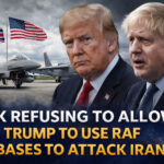 UK refusing to allow Trump to use RAF bases to attack Iran